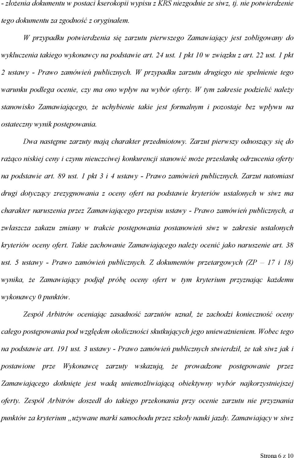 1 pkt 2 ustawy - Prawo zamówień publicznych. W przypadku zarzutu drugiego nie spełnienie tego warunku podlega ocenie, czy ma ono wpływ na wybór oferty.