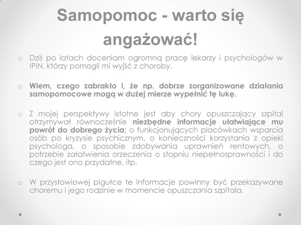 Z mjej perspektywy isttne jest aby chry puszczający szpital trzymywał równcześnie niezbędne infrmacje ułatwiające mu pwrót d dbreg życia; funkcjnujących placówkach wsparcia