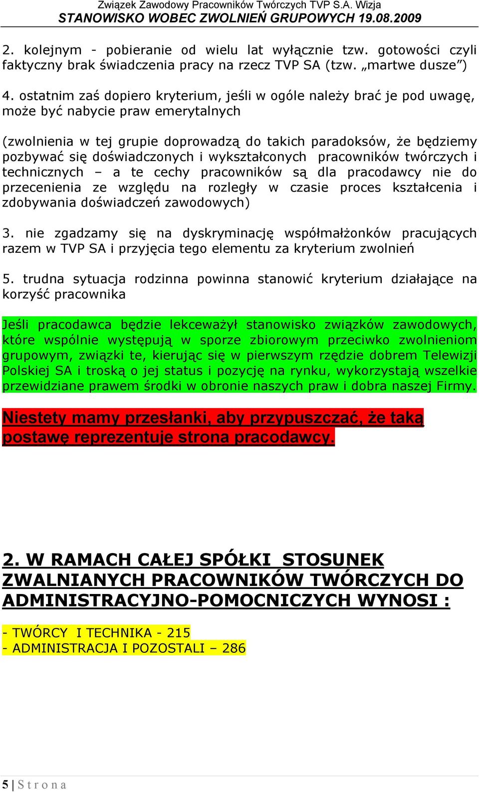 doświadczonych i wykształconych pracowników twórczych i technicznych a te cechy pracowników są dla pracodawcy nie do przecenienia ze względu na rozległy w czasie proces kształcenia i zdobywania