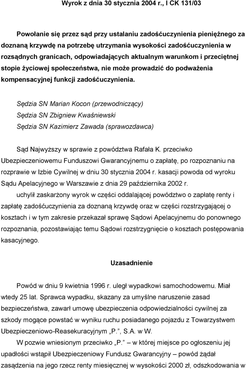 aktualnym warunkom i przeciętnej stopie życiowej społeczeństwa, nie może prowadzić do podważenia kompensacyjnej funkcji zadośćuczynienia.