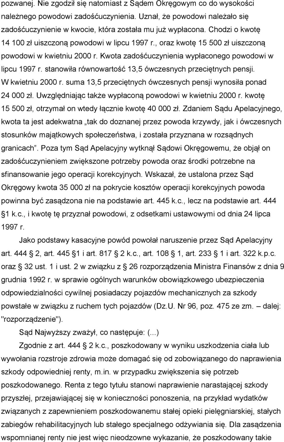 stanowiła równowartość 13,5 ówczesnych przeciętnych pensji. W kwietniu 2000 r. suma 13,5 przeciętnych ówczesnych pensji wynosiła ponad 24 000 zł.