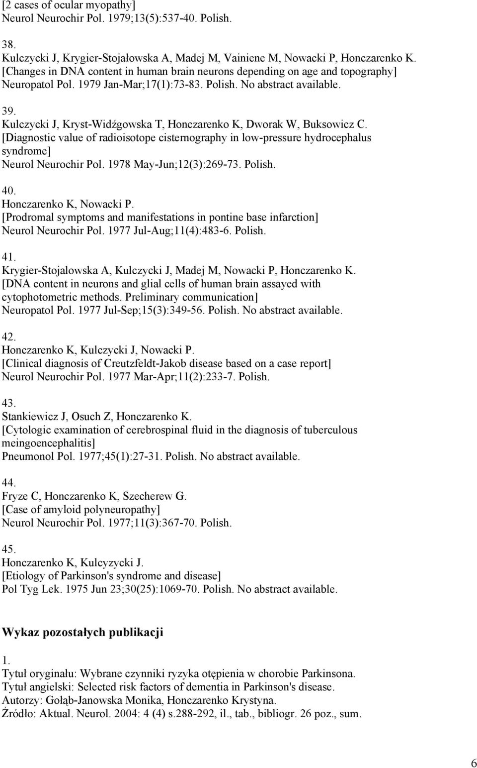 Kulczycki J, Kryst-Widźgowska T, Honczarenko K, Dworak W, Buksowicz C. [Diagnostic value of radioisotope cisternography in low-pressure hydrocephalus syndrome] Neurol Neurochir Pol.