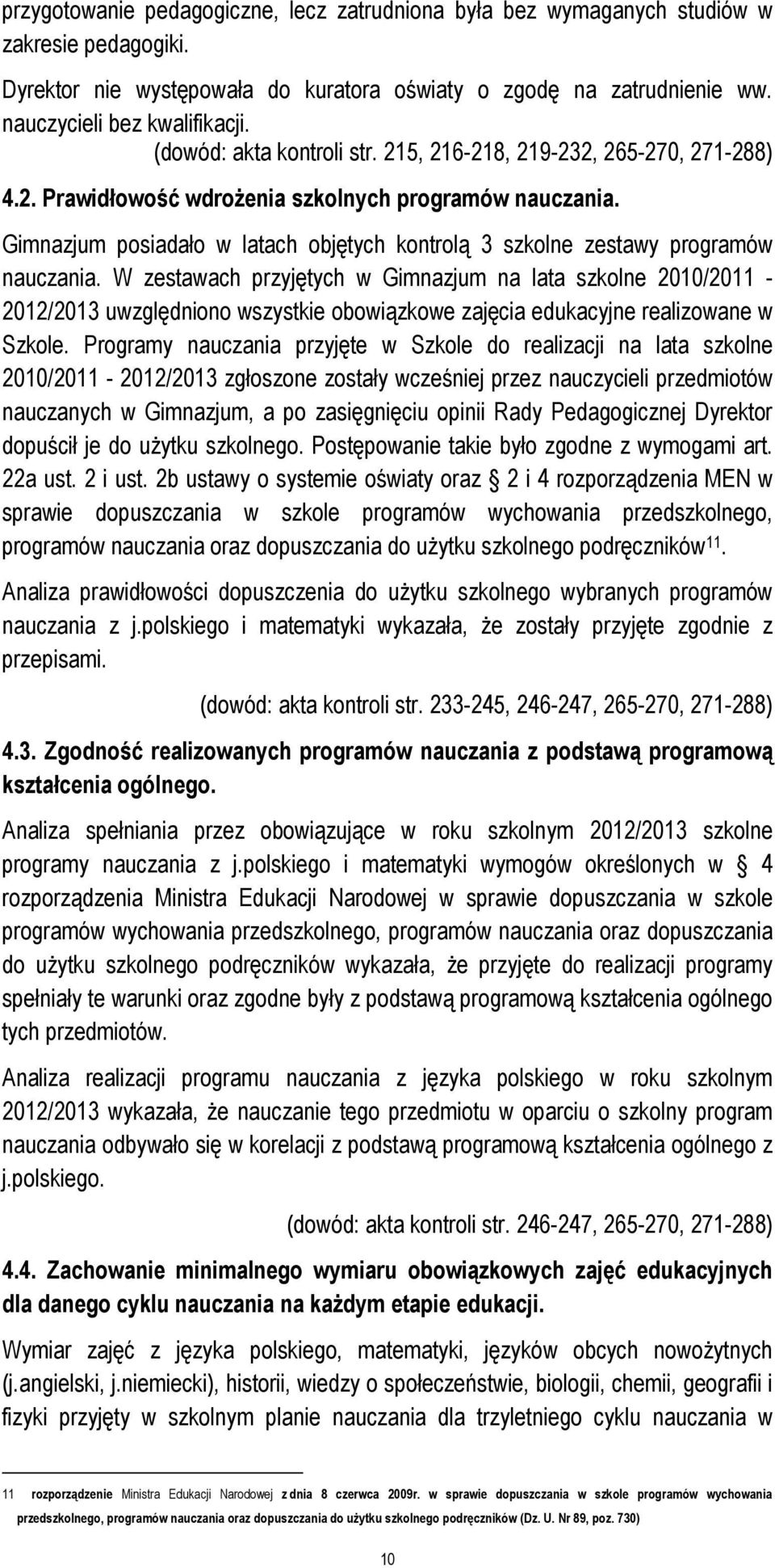 Gimnazjum posiadało w latach objętych kontrolą 3 szkolne zestawy programów nauczania.