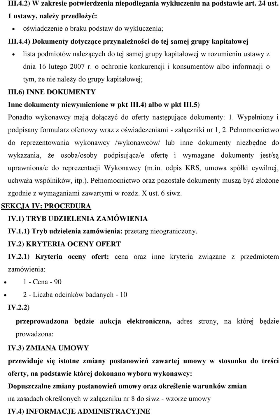 5) Pnadt wyknawcy mają dłączyć d ferty następujące dkumenty: 1. Wypełniny i pdpisany frmularz fertwy wraz z świadczeniami - załączniki nr 1, 2.