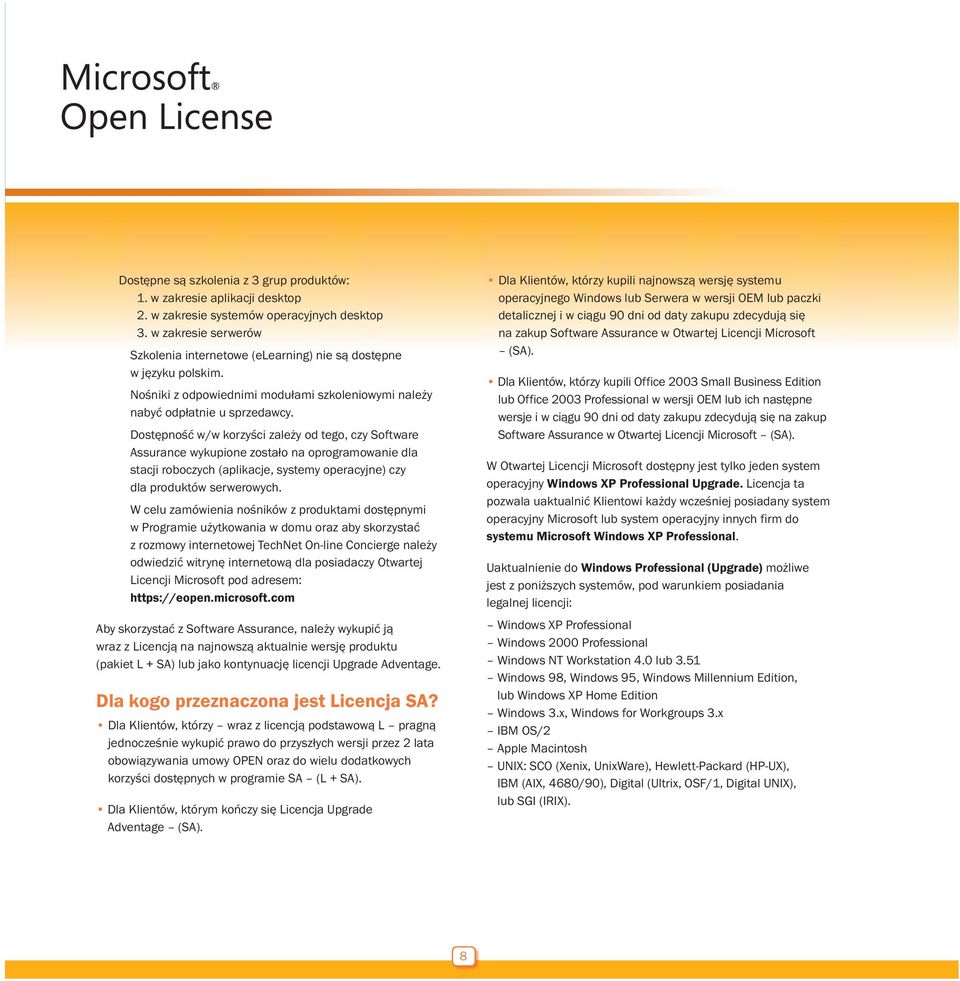Dostępność w/w korzyści zależy od tego, czy Software Assurance wykupione zostało na oprogramowanie dla stacji roboczych (aplikacje, systemy operacyjne) czy dla produktów serwerowych.