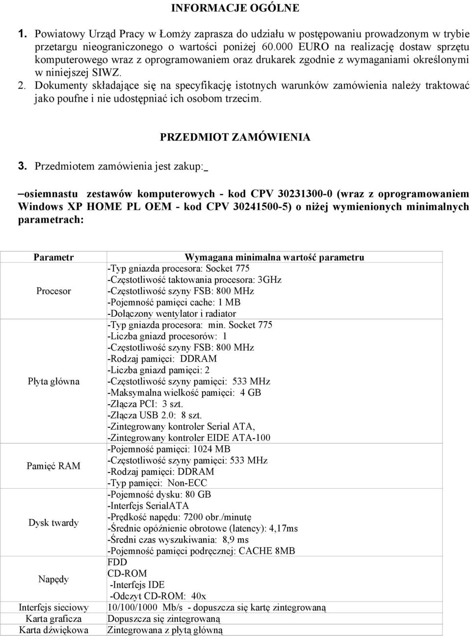 Dokumenty składające się na specyfikację istotnych warunków zamówienia należy traktować jako poufne i nie udostępniać ich osobom trzecim. 3.