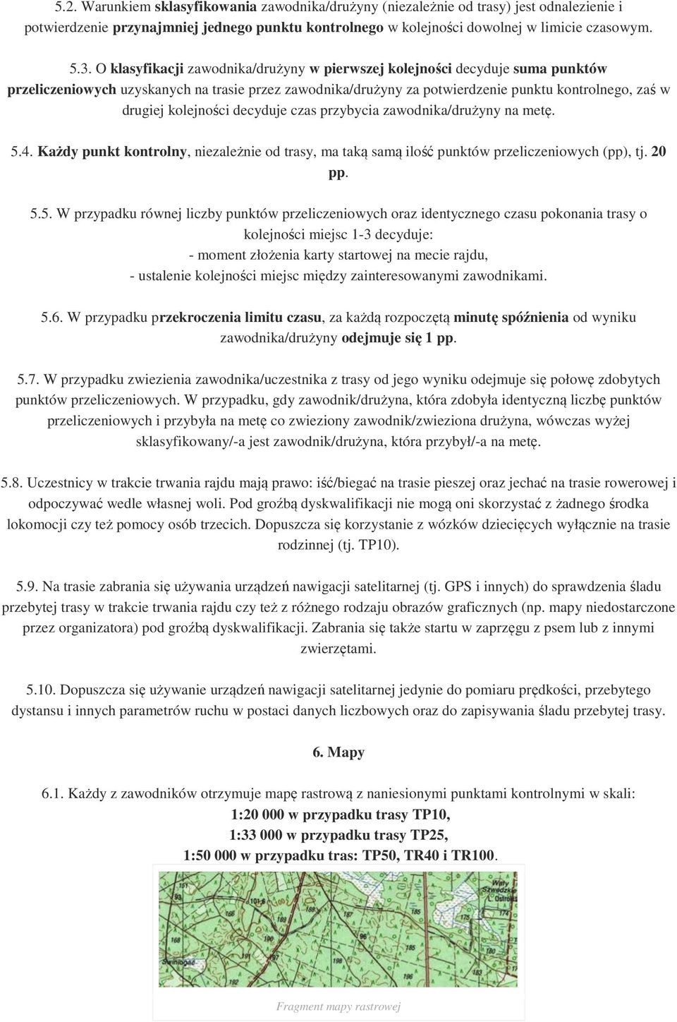 kolejności decyduje czas przybycia zawodnika/drużyny na metę. 5.