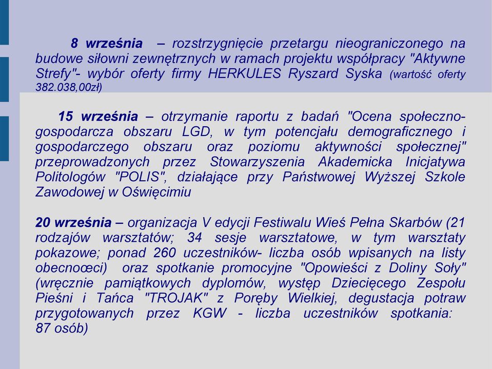 przez Stowarzyszenia Akademicka Inicjatywa Politologów "POLIS", działające przy Państwowej Wyższej Szkole Zawodowej w Oświęcimiu 20 września organizacja V edycji Festiwalu Wieś Pełna Skarbów (21