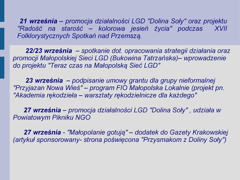 opracowania strategii działania oraz promocji Małopolskiej Sieci LGD (Bukowina Tatrzańska) wprowadzenie do projektu "Teraz czas na Małopolską Sieć LGD" 23 września podpisanie umowy