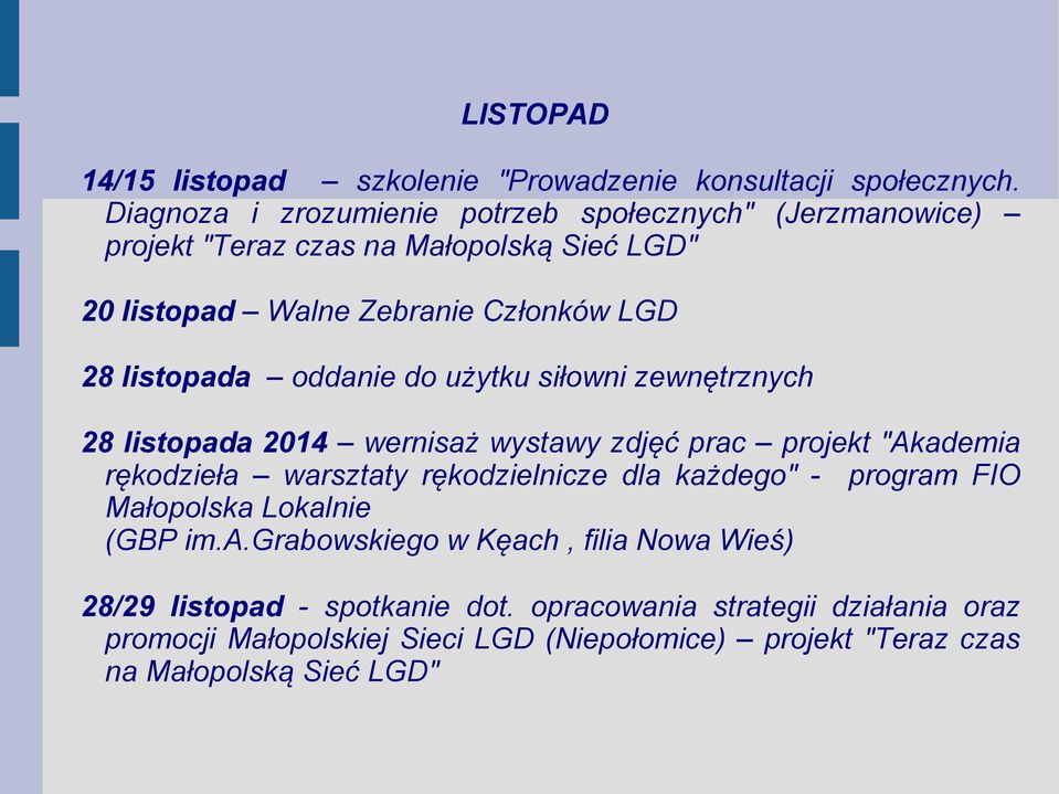 oddanie do użytku siłowni zewnętrznych 28 listopada 2014 wernisaż wystawy zdjęć prac projekt "Akademia rękodzieła warsztaty rękodzielnicze dla każdego" -