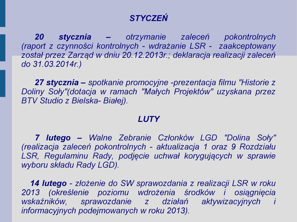 LUTY 7 lutego Walne Zebranie Członków LGD "Dolina Soły" (realizacja zaleceń pokontrolnych - aktualizacja 1 oraz 9 Rozdziału LSR, Regulaminu Rady, podjęcie uchwał korygujących w sprawie wyboru