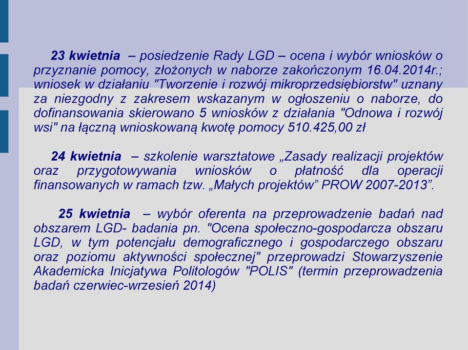 wsi" na łączną wnioskowaną kwotę pomocy 510.425,00 zł 24 kwietnia szkolenie warsztatowe Zasady realizacji projektów oraz przygotowywania wniosków o płatność dla operacji finansowanych w ramach tzw.