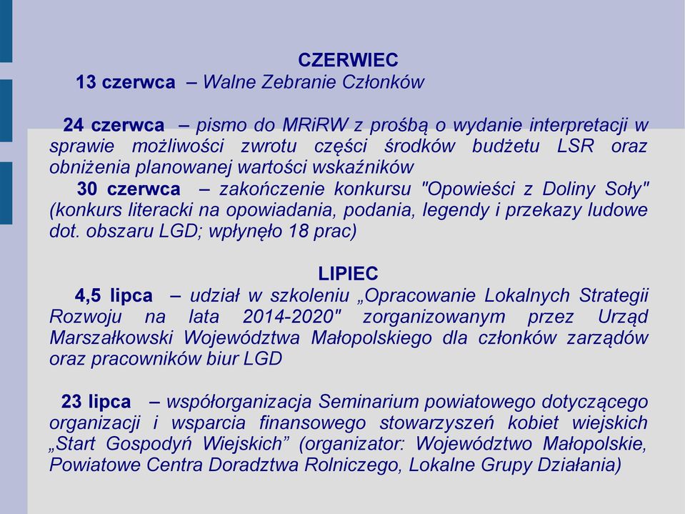 obszaru LGD; wpłynęło 18 prac) LIPIEC 4,5 lipca udział w szkoleniu Opracowanie Lokalnych Strategii Rozwoju na lata 2014-2020" zorganizowanym przez Urząd Marszałkowski Województwa Małopolskiego dla