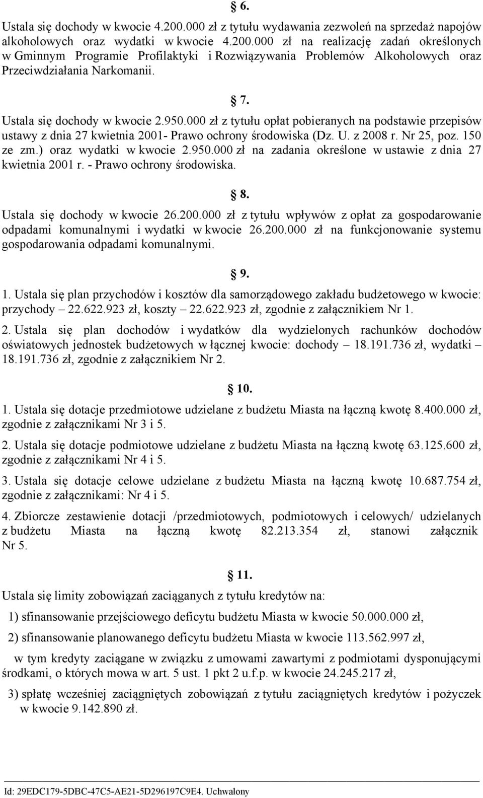 ) oraz wydatki w kwocie 2.95. zł na zadania określone w ustawie z dnia 27 kwietnia 21 r. Prawo ochrony środowiska. 8. Ustala się dochody w kwocie 26.2. zł z tytułu wpływów z opłat za gospodarowanie odpadami komunalnymi i wydatki w kwocie 26.