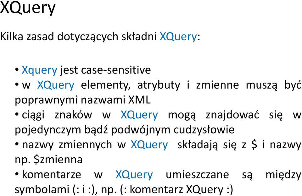pojedynczym bądź podwójnym cudzysłowie nazwy zmiennych w XQuery składają się z $ i nazwy np.
