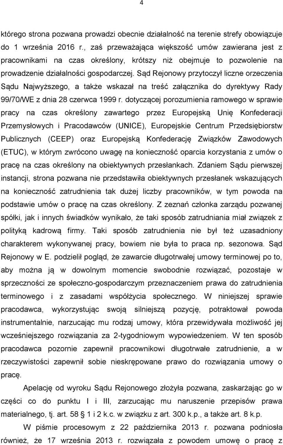 Sąd Rejonowy przytoczył liczne orzeczenia Sądu Najwyższego, a także wskazał na treść załącznika do dyrektywy Rady 99/70/WE z dnia 28 czerwca 1999 r.