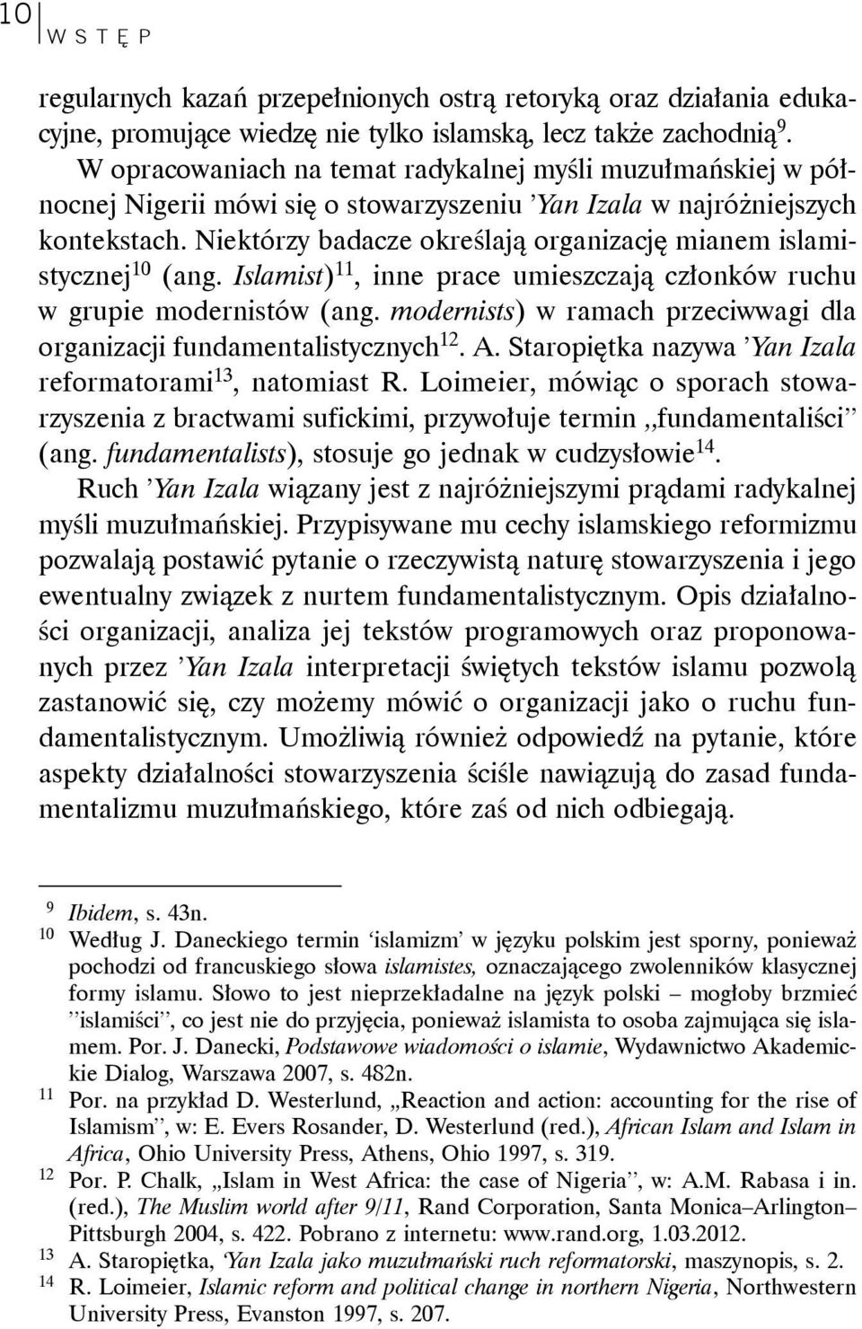 Niektórzy badacze określają organizację mianem islamistycznej 10 (ang. Islamist) 11, inne prace umieszczają członków ruchu w grupie modernistów (ang.