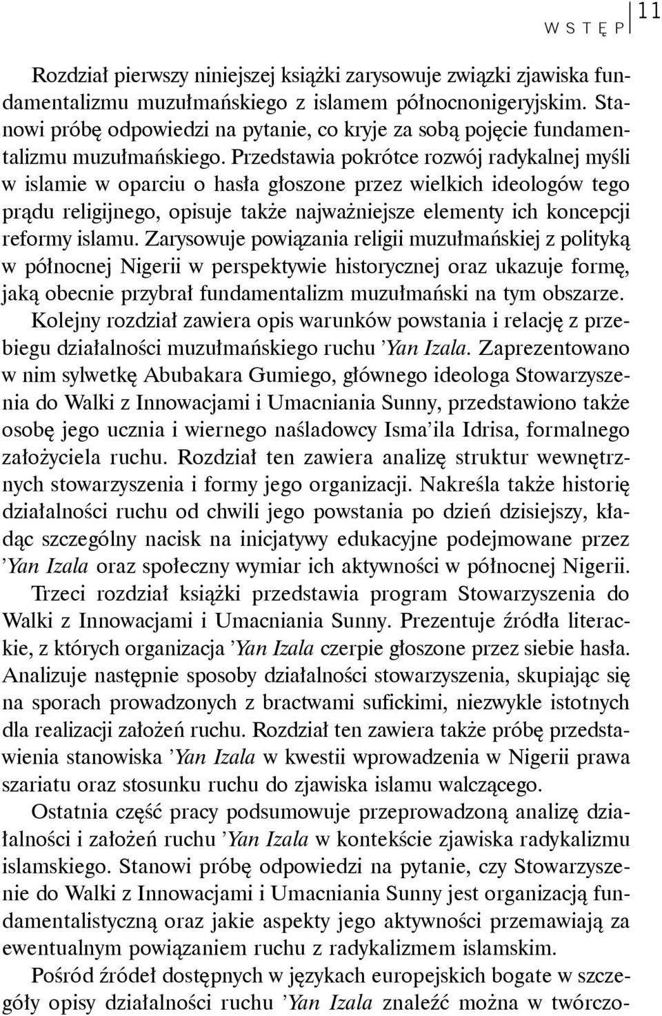 Przedstawia pokrótce rozwój radykalnej myśli w islamie w oparciu o hasła głoszone przez wielkich ideologów tego prądu religijnego, opisuje także najważniejsze elementy ich koncepcji reformy islamu.