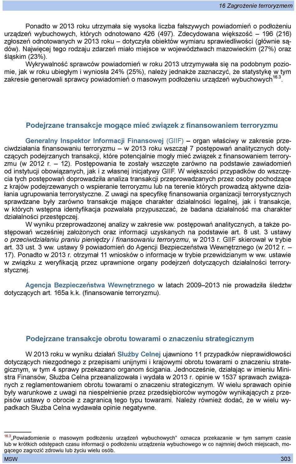 Najwięcej tego rodzaju zdarzeń miało miejsce w województwach mazowieckim (27%) oraz śląskim (23%).