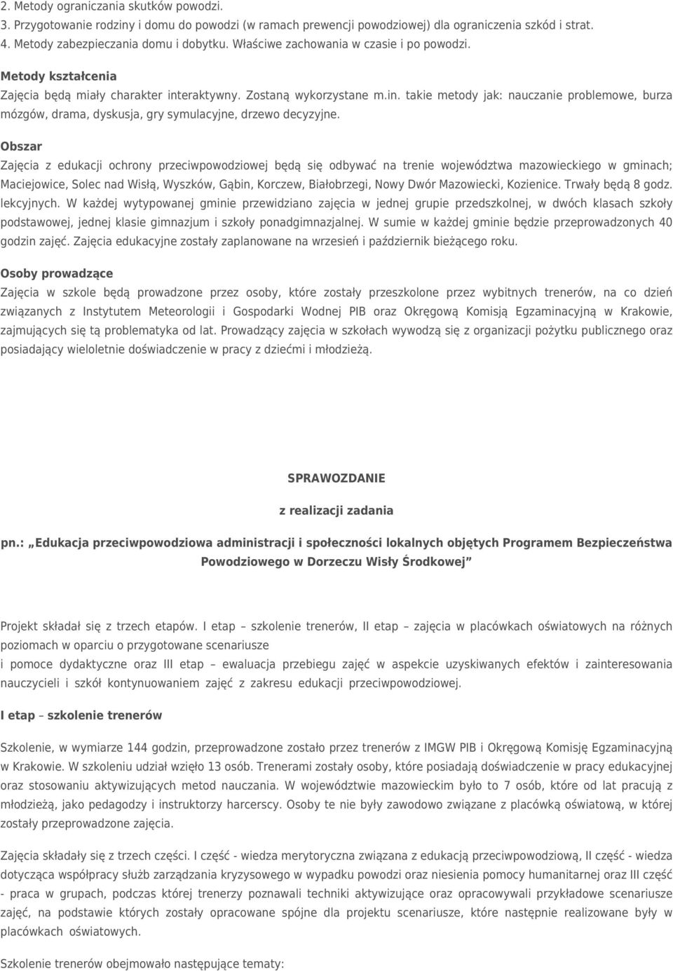 Obszar Zajęcia z edukacji ochrony przeciwpowodziowej będą się odbywać na trenie województwa mazowieckiego w gminach; Maciejowice, Solec nad Wisłą, Wyszków, Gąbin, Korczew, Białobrzegi, Nowy Dwór