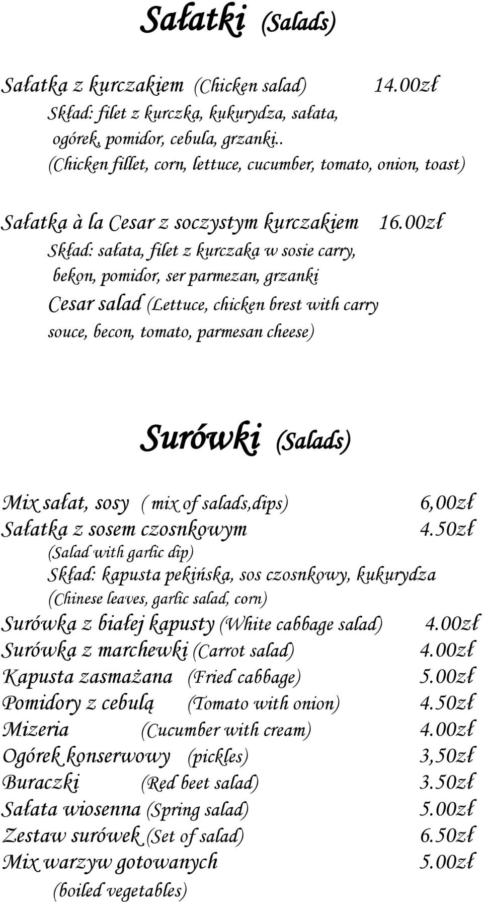 00zł Skład: sałata, filet z kurczaka w sosie carry, bekon, pomidor, ser parmezan, grzanki Cesar salad (Lettuce, chicken brest with carry souce, becon, tomato, parmesan cheese) Surówki (Salads) Mix