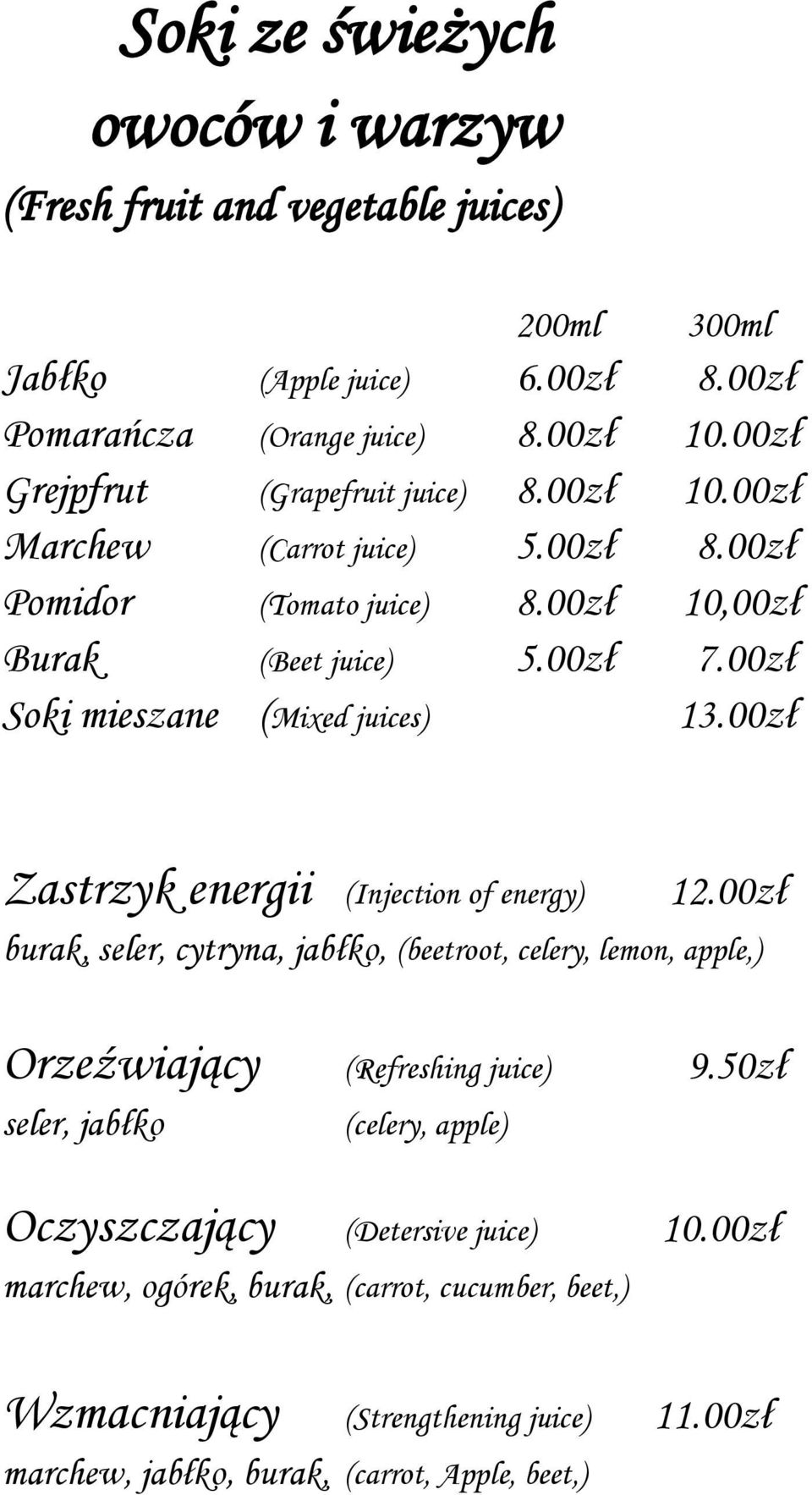 00zł Soki mieszane (Mixed juices) 13.00zł Zastrzyk energii (Injection of energy) 12.