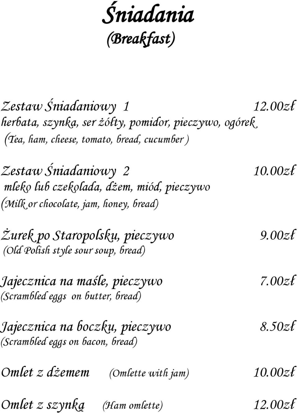 00zł Zestaw Śniadaniowy 2 mleko lub czekolada, dżem, miód, pieczywo (Milk or chocolate, jam, honey, bread) Żurek po Staropolsku, pieczywo