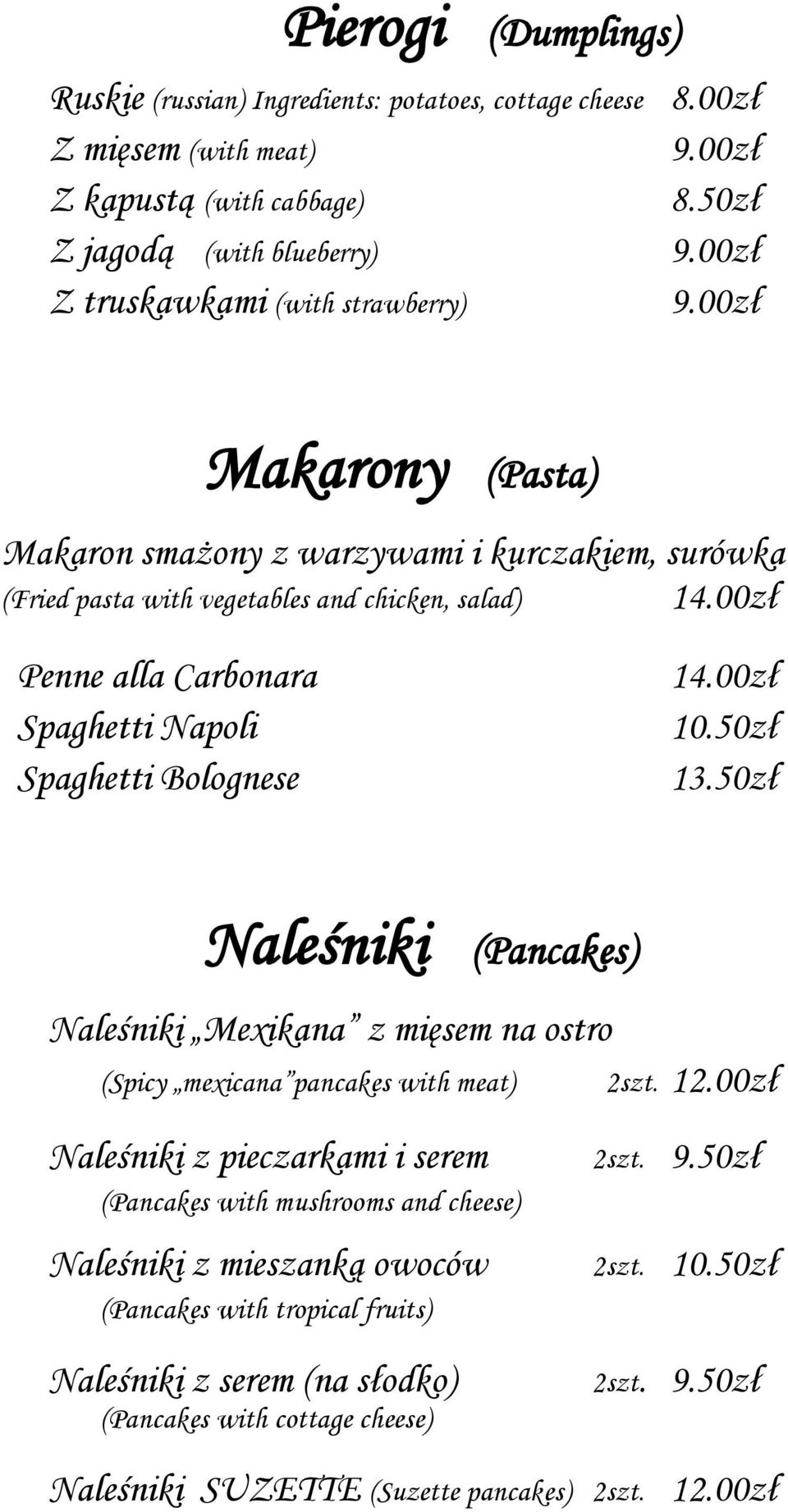 00zł Penne alla Carbonara Spaghetti Napoli Spaghetti Bolognese 14.00zł 10.50zł 13.50zł Naleśniki (Pancakes) Naleśniki Mexikana z mięsem na ostro (Spicy mexicana pancakes with meat) 2szt. 12.