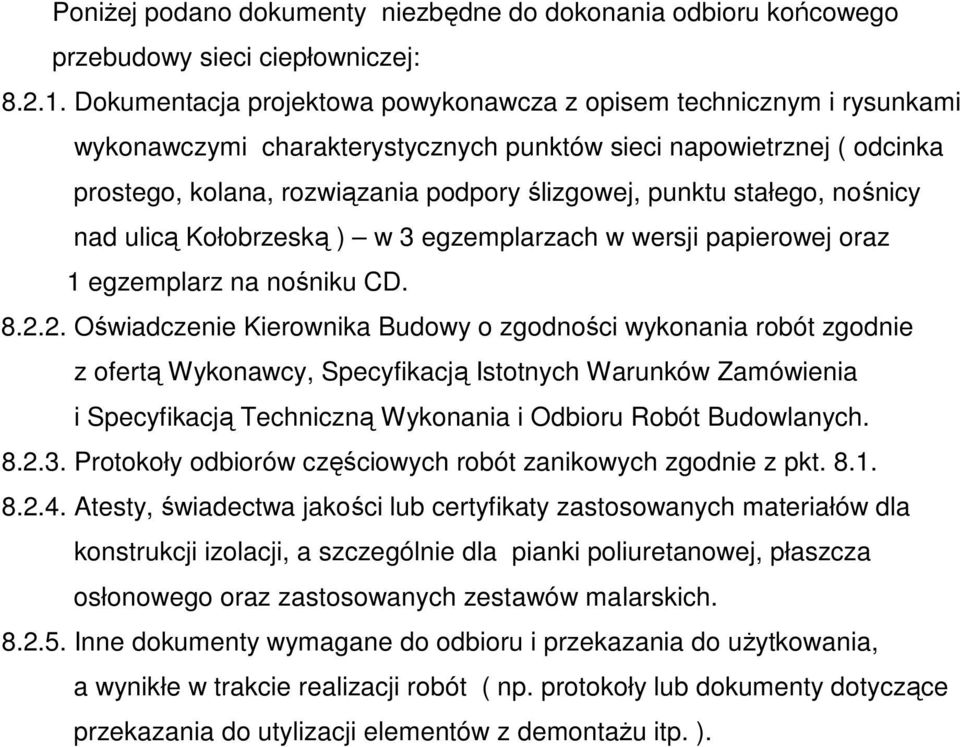 stałego, nośnicy nad ulicą Kołobrzeską ) w 3 egzemplarzach w wersji papierowej oraz 1 egzemplarz na nośniku CD. 8.2.