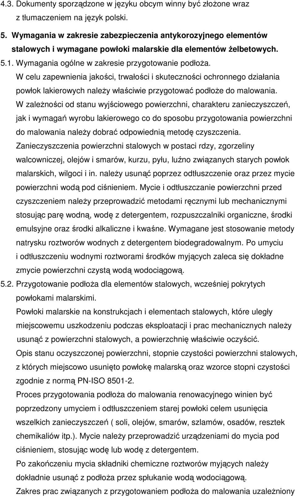 W celu zapewnienia jakości, trwałości i skuteczności ochronnego działania powłok lakierowych należy właściwie przygotować podłoże do malowania.