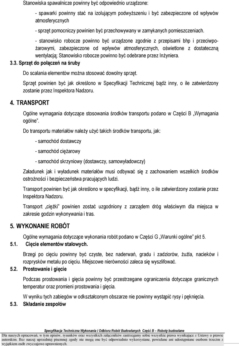 - stanowisko robocze powinno być urządzone zgodnie z przepisami bhp i przeciwpo- Ŝarowymi, zabezpieczone od wpływów atmosferycznych, oświetlone z dostateczną wentylacją; Stanowisko robocze powinno