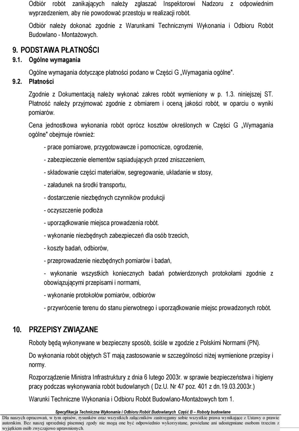 Ogólne wymagania Ogólne wymagania dotyczące płatności podano w Części G Wymagania ogólne". 9.2. Płatności Zgodnie z Dokumentacją naleŝy wykonać zakres robót wymieniony w p. 1.3. niniejszej ST.