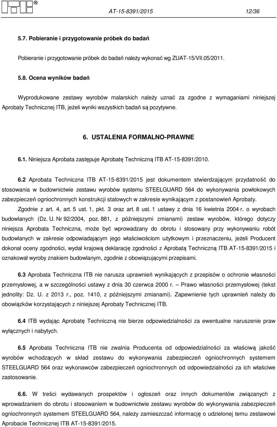 1. Niniejsza Aprobata zastępuje Aprobatę Techniczną ITB AT-15-8391/2010. 6.