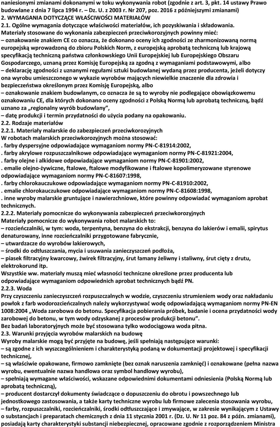 Materiały stosowane do wykonania zabezpieczeo przeciwkorozyjnych powinny mied: oznakowanie znakiem CE co oznacza, że dokonano oceny ich zgodności ze zharmonizowaną normą europejską wprowadzoną do