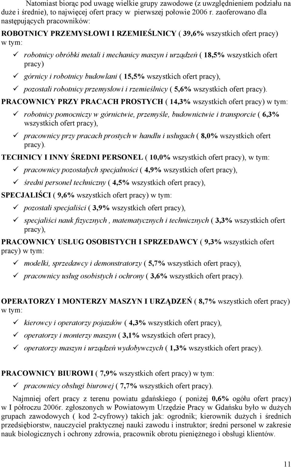 pracy) górnicy i robotnicy budowlani ( 15,5% wszystich ofert pracy), pozostali robotnicy przemysłowi i rzemieślnicy ( 5,6% wszystich ofert pracy).