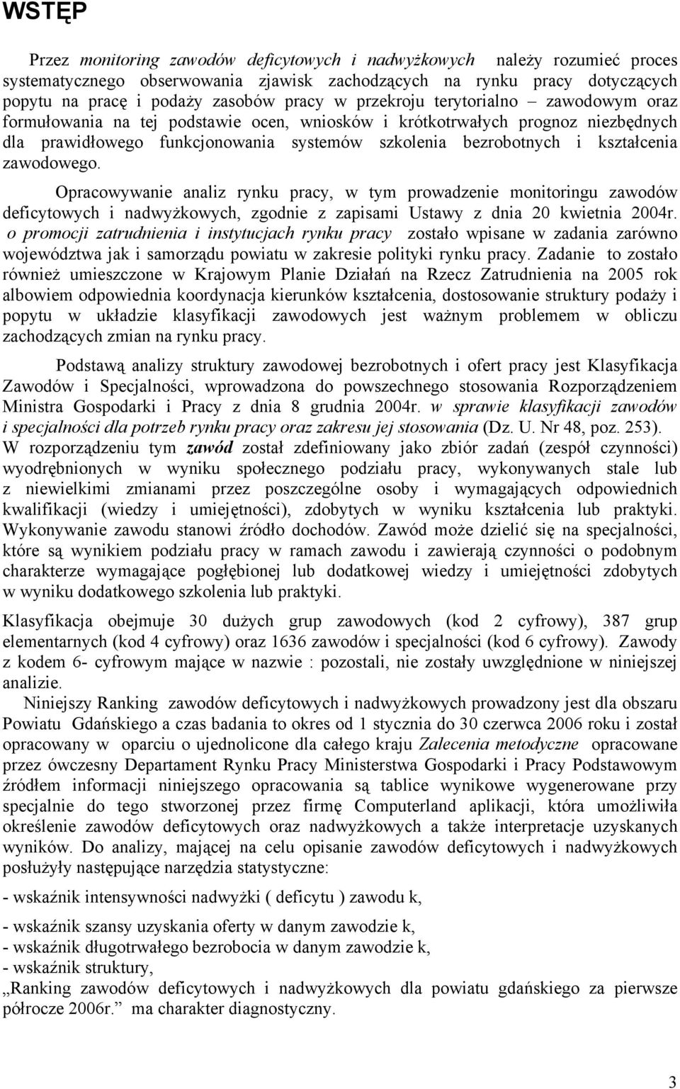 zawodowego. Opracowywanie analiz rynu pracy, w tym prowadzenie monitoringu zawodów deficytowych i nadwyżowych, zgodnie z zapisami Ustawy z dnia 20 wietnia 2004r.