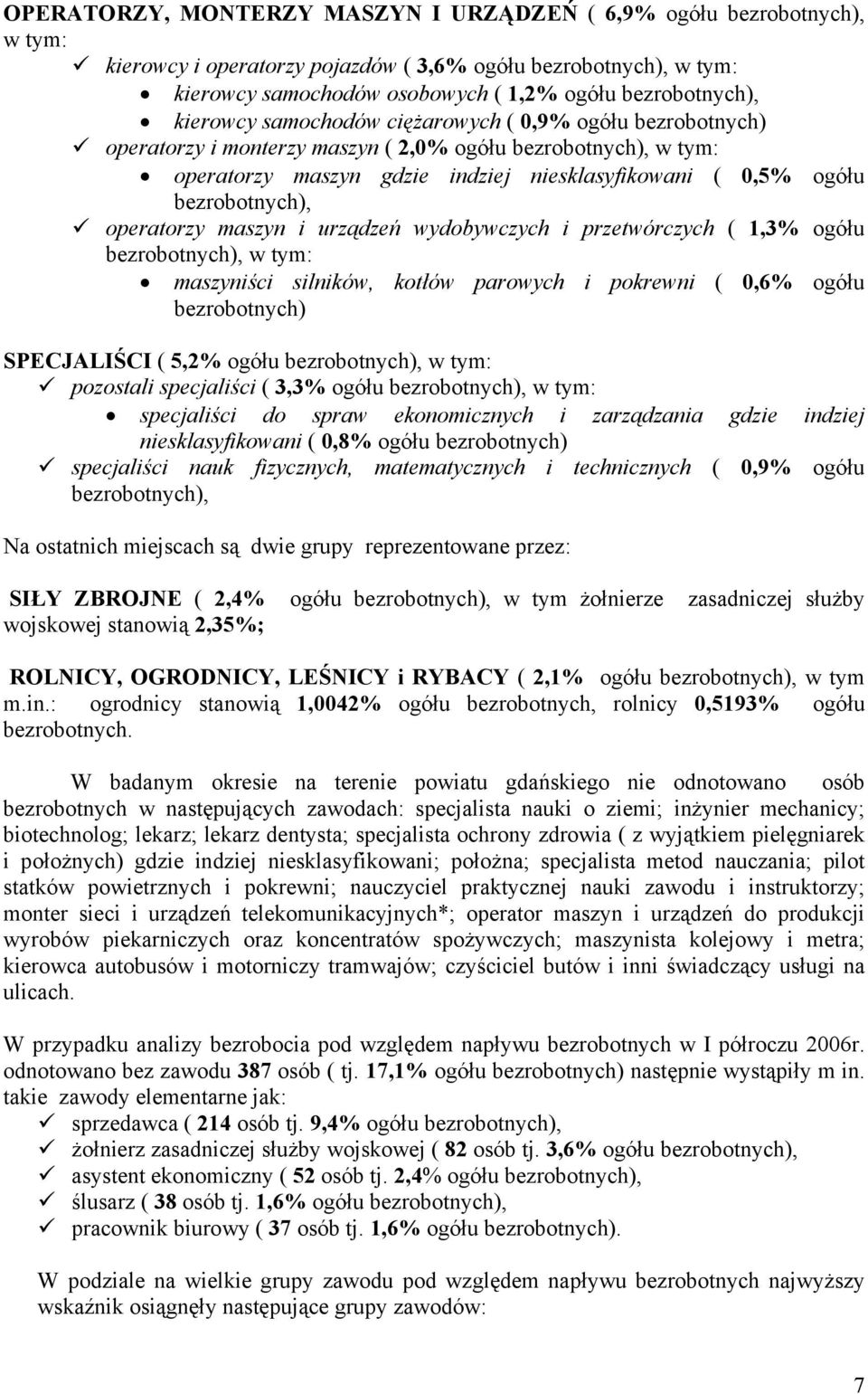 operatorzy maszyn i urządzeń wydobywczych i przetwórczych ( 1,3% ogółu bezrobotnych), w tym: maszyniści silniów, otłów parowych i porewni ( 0,6% ogółu bezrobotnych) SPECJALIŚCI ( 5,2% ogółu