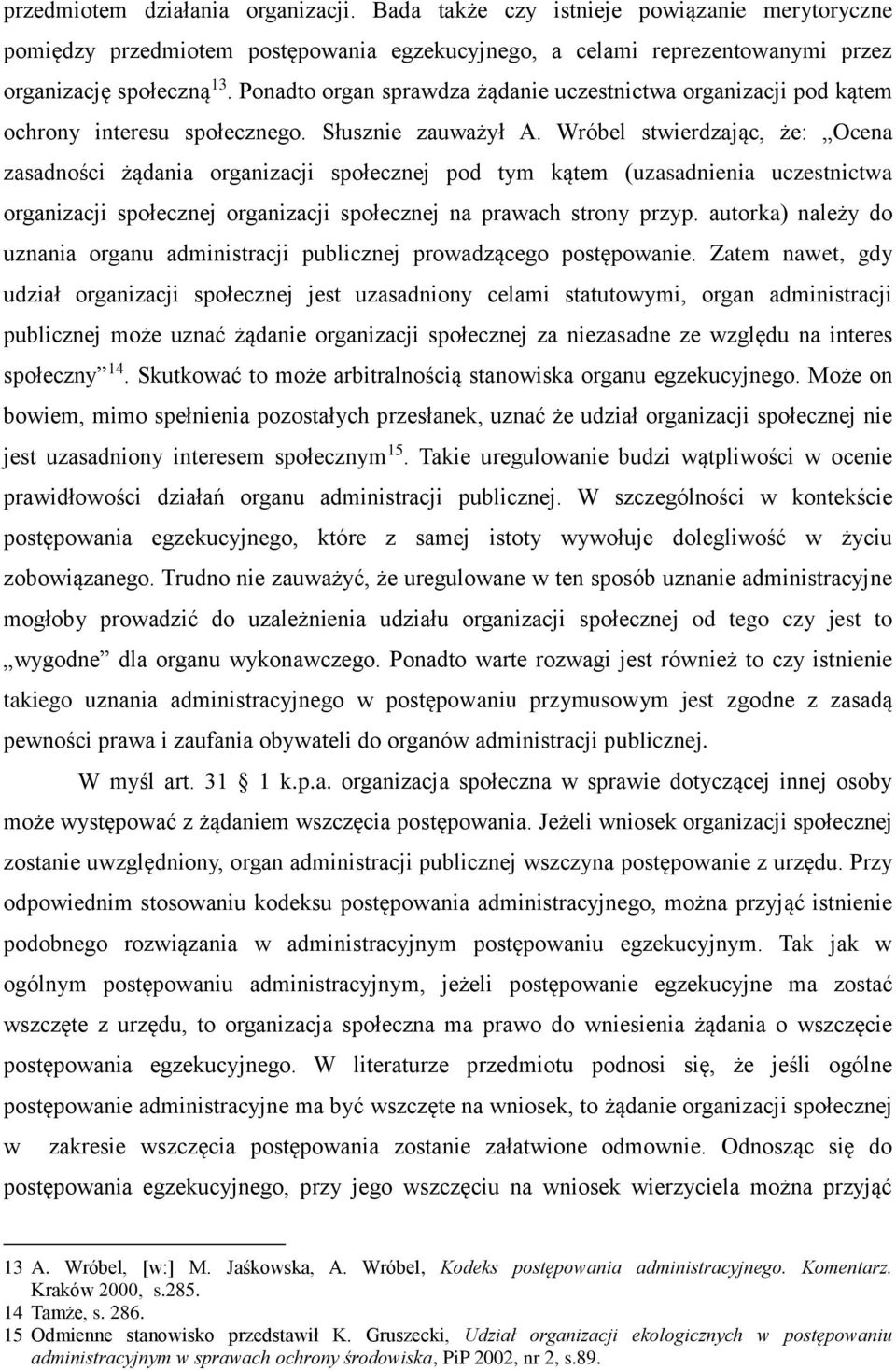 Wróbel stwierdzając, że: Ocena zasadności żądania organizacji społecznej pod tym kątem (uzasadnienia uczestnictwa organizacji społecznej organizacji społecznej na prawach strony przyp.