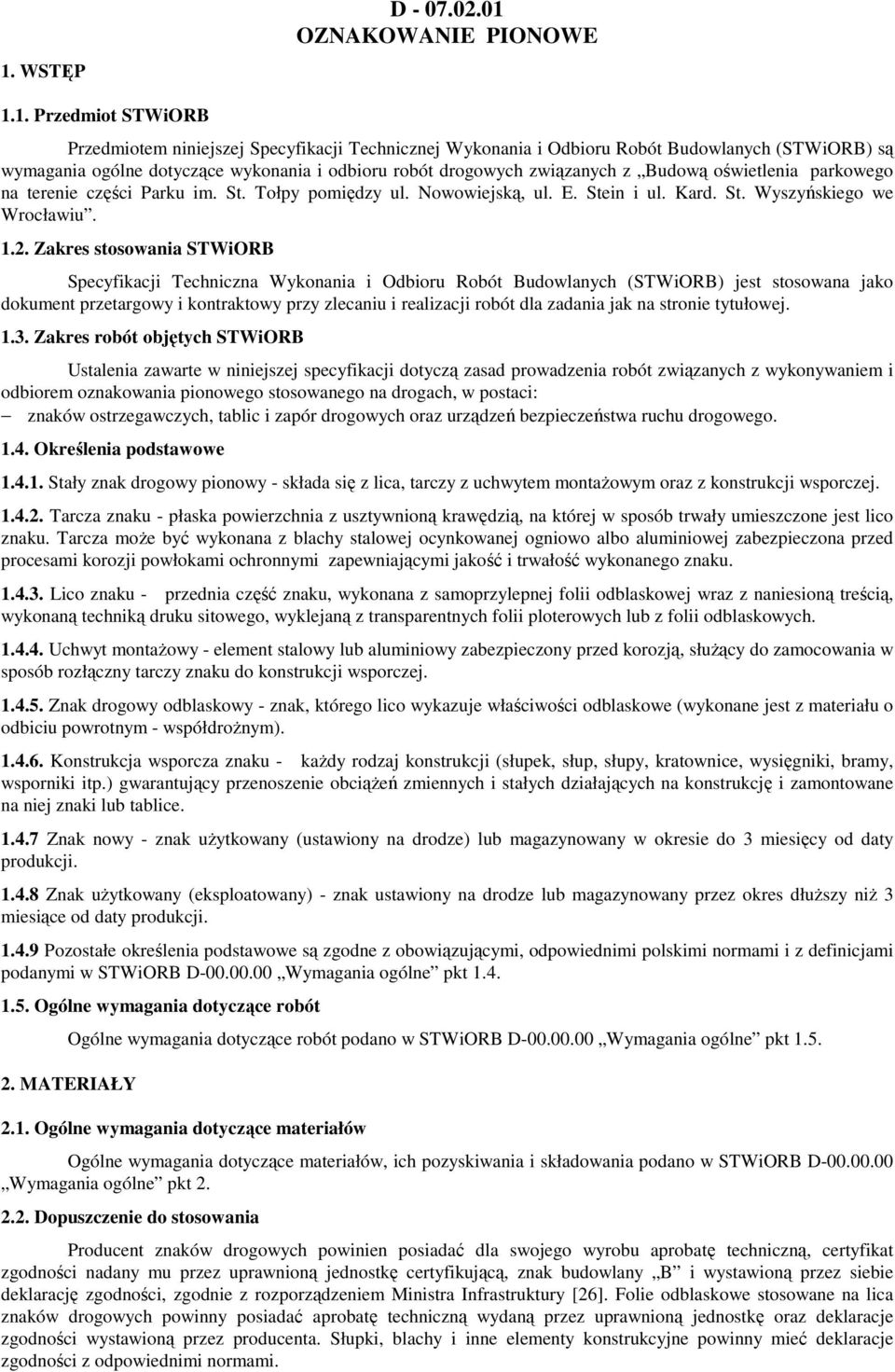 2. Zakres stosowania STWiORB Specyfikacji Techniczna Wykonania i Odbioru Robót Budowlanych (STWiORB) jest stosowana jako dokument przetargowy i kontraktowy przy zlecaniu i realizacji robót dla