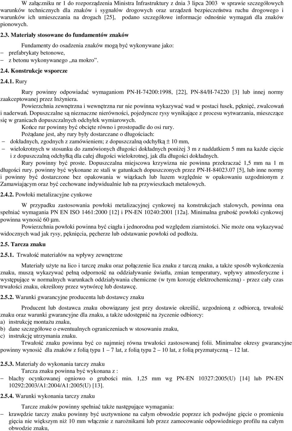 Materiały stosowane do fundamentów znaków Fundamenty do osadzenia znaków mogą być wykonywane jako: prefabrykaty betonowe, z betonu wykonywanego na mokro. 2.4. Konstrukcje wsporcze 2.4.1.