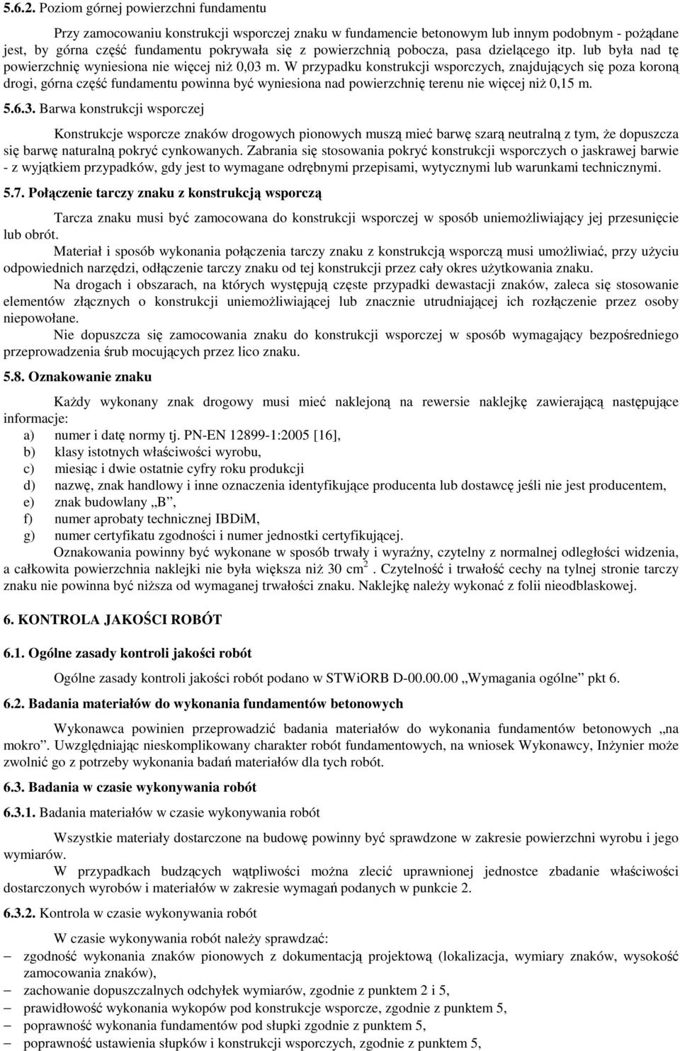 pobocza, pasa dzielącego itp. lub była nad tę powierzchnię wyniesiona nie więcej niŝ 0,03 m.