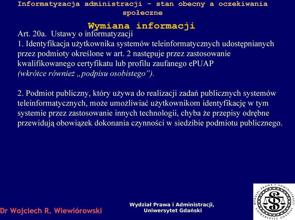 2 następuje przez zastosowanie kwalifikowanego certyfikatu lub profilu zaufanego epuap (wkrótce również podpisu osobistego ). 2.