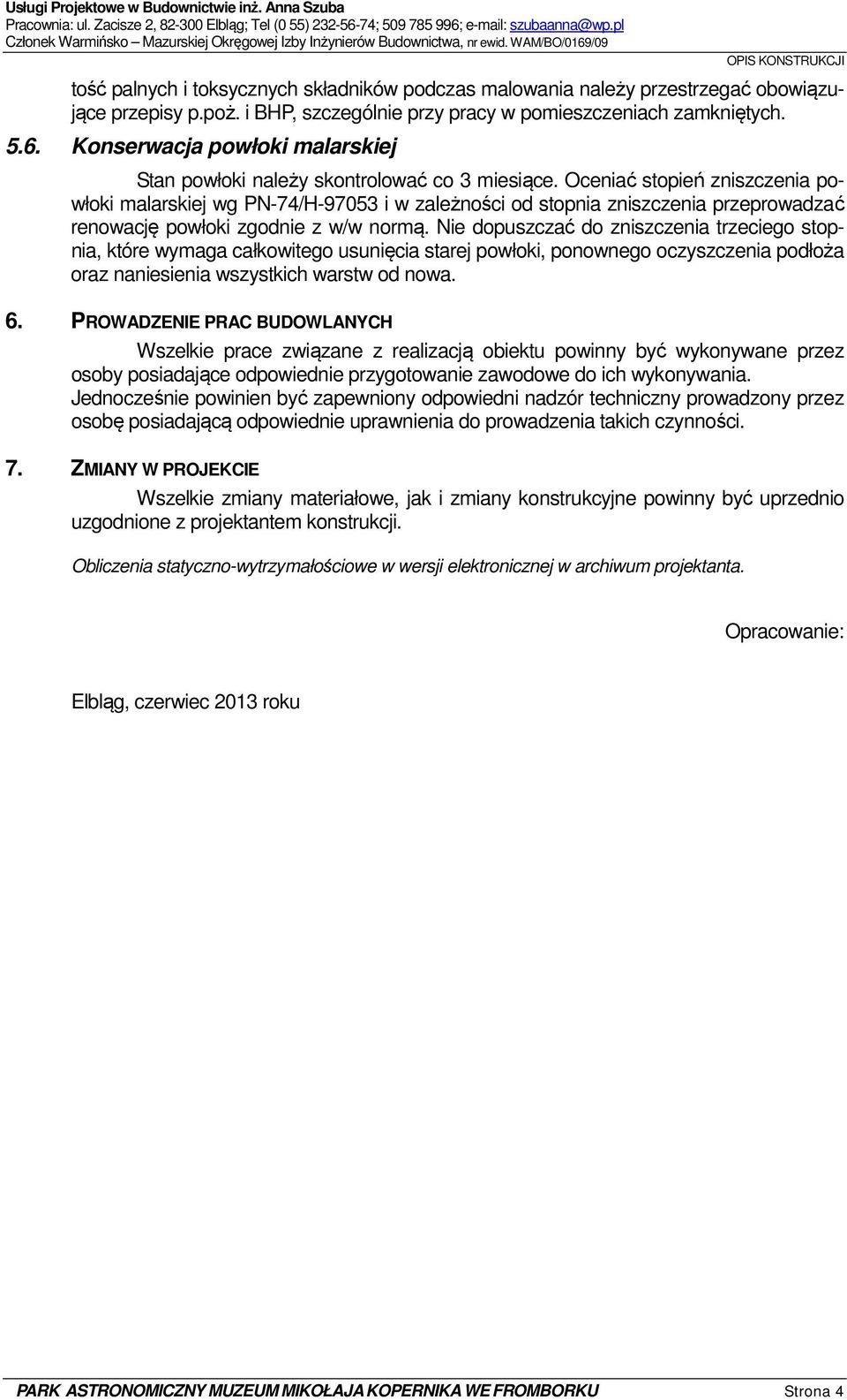 WAM/BO/0169/09 OPIS KONSTRUKCJI tość palnych i toksycznych składników podczas malowania należy przestrzegać obowiązujące przepisy p.poż. i BHP, szczególnie przy pracy w pomieszczeniach zamkniętych. 5.