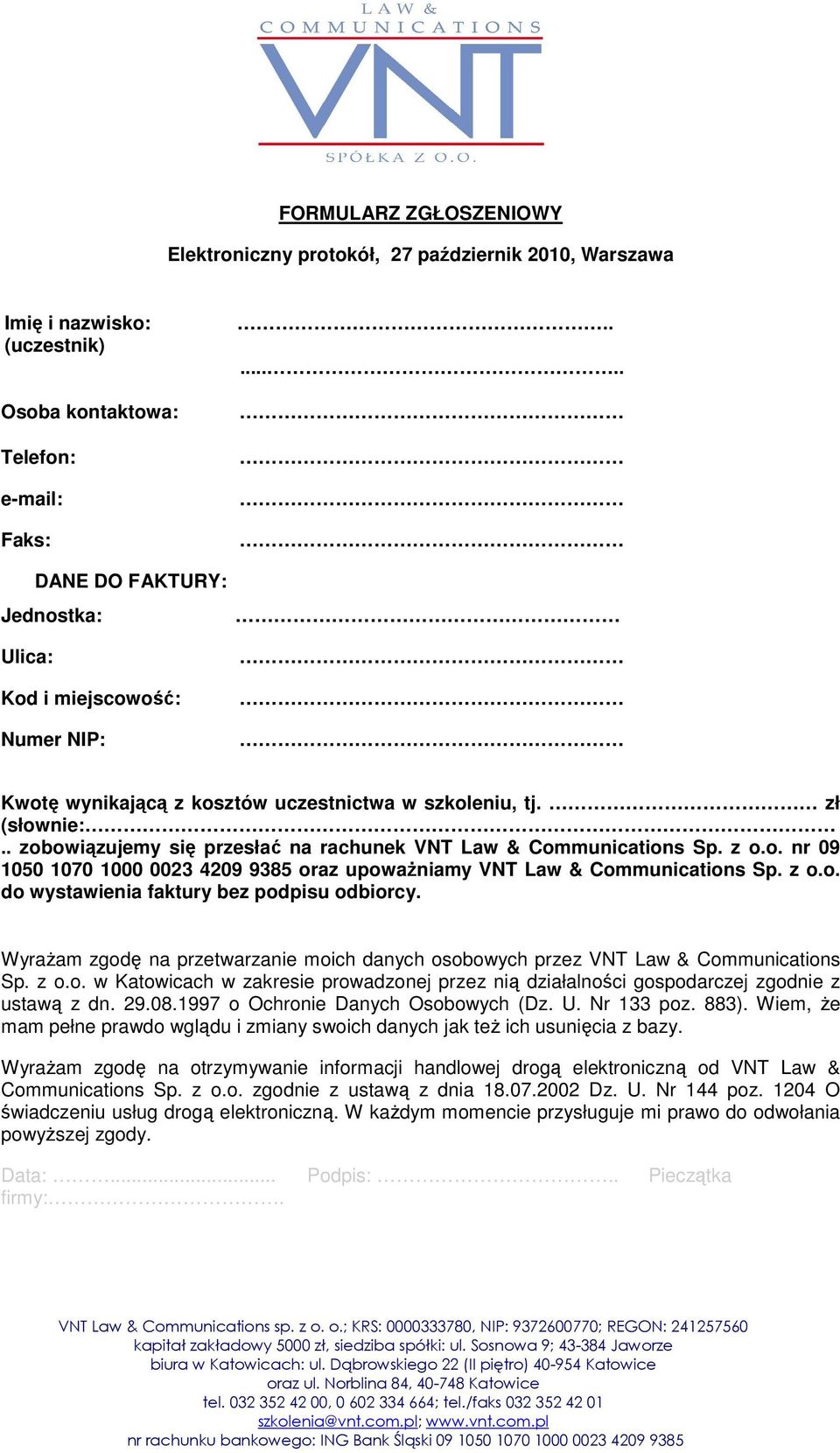 z o.o. do wystawienia faktury bez podpisu odbiorcy. Wyrażam zgodę na przetwarzanie moich danych osobowych przez VNT Law & Communications Sp. z o.o. w Katowicach w zakresie prowadzonej przez nią działalności gospodarczej zgodnie z ustawą z dn.