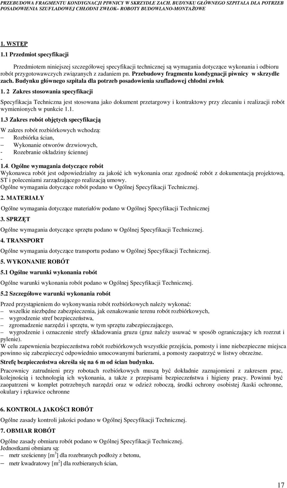 2 Zakres stosowania specyfikacji Specyfikacja Techniczna jest stosowana jako dokument przetargowy i kontraktowy przy zlecaniu i realizacji robót wymienionych w punkcie 1.