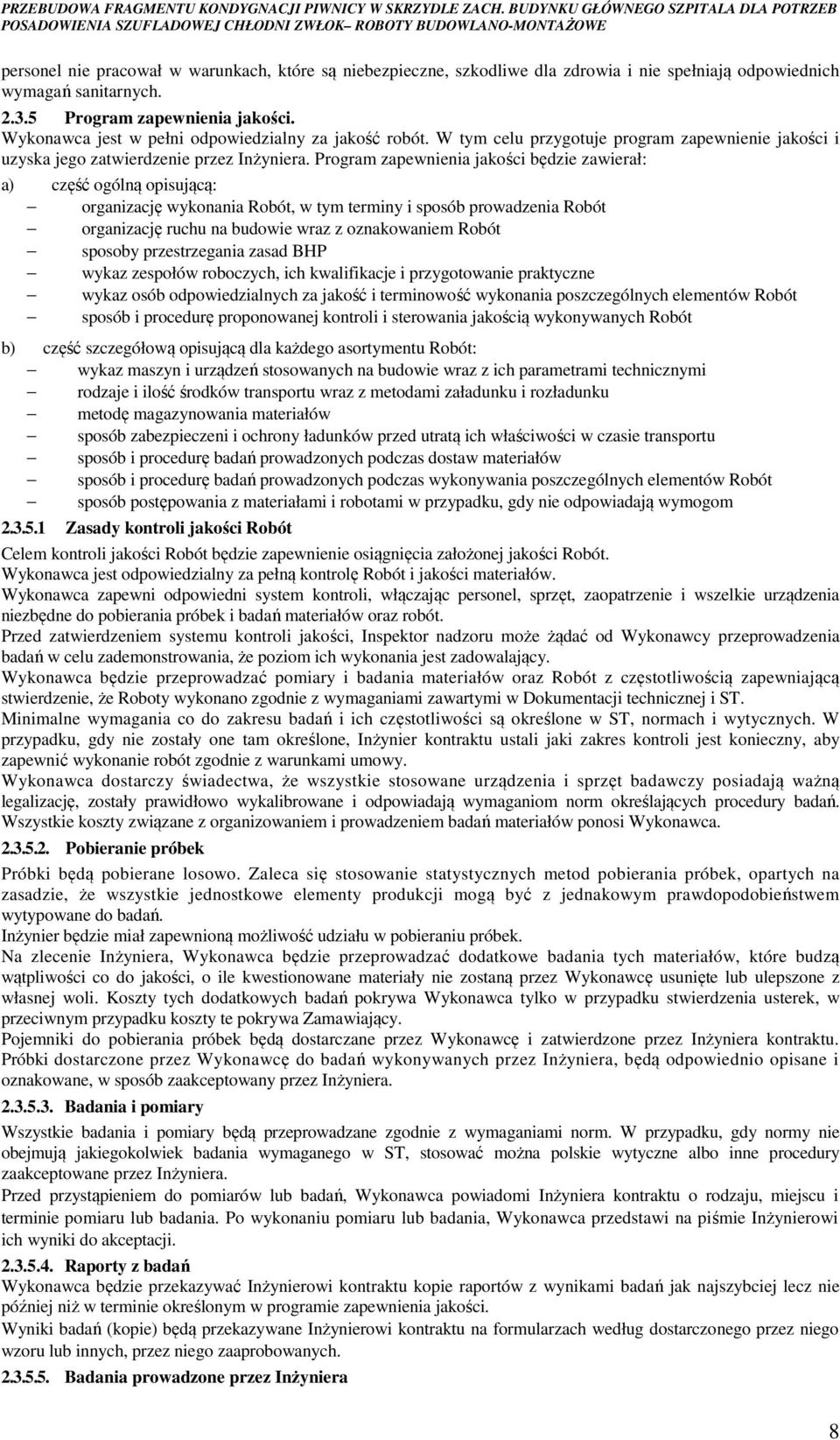 Program zapewnienia jakości będzie zawierał: a) część ogólną opisującą: organizację wykonania Robót, w tym terminy i sposób prowadzenia Robót organizację ruchu na budowie wraz z oznakowaniem Robót