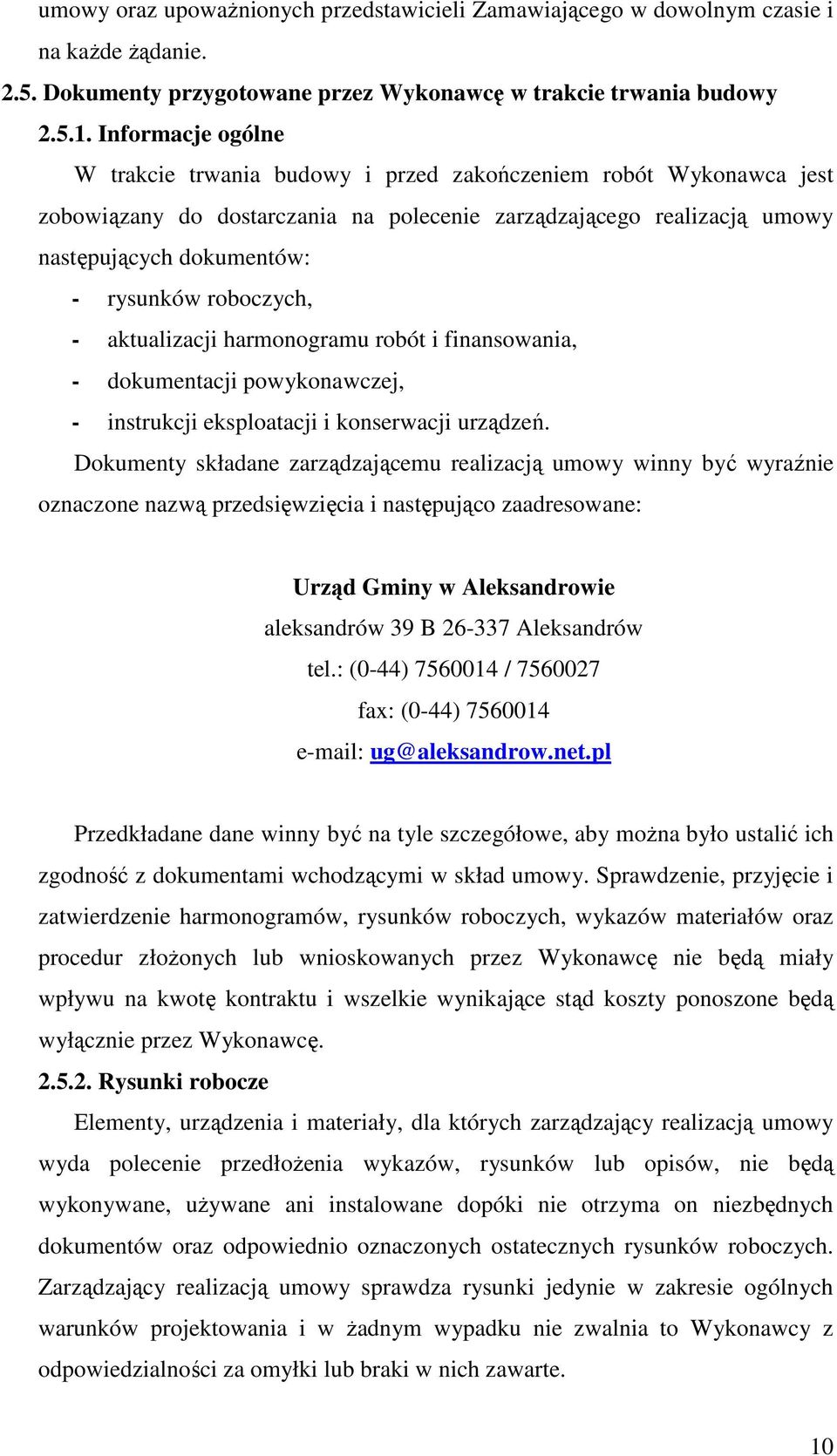 roboczych, - aktualizacji harmonogramu robót i finansowania, - dokumentacji powykonawczej, - instrukcji eksploatacji i konserwacji urządzeń.