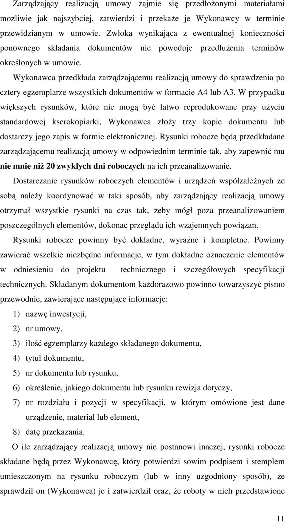 Wykonawca przedkłada zarządzającemu realizacją umowy do sprawdzenia po cztery egzemplarze wszystkich dokumentów w formacie A4 lub A3.