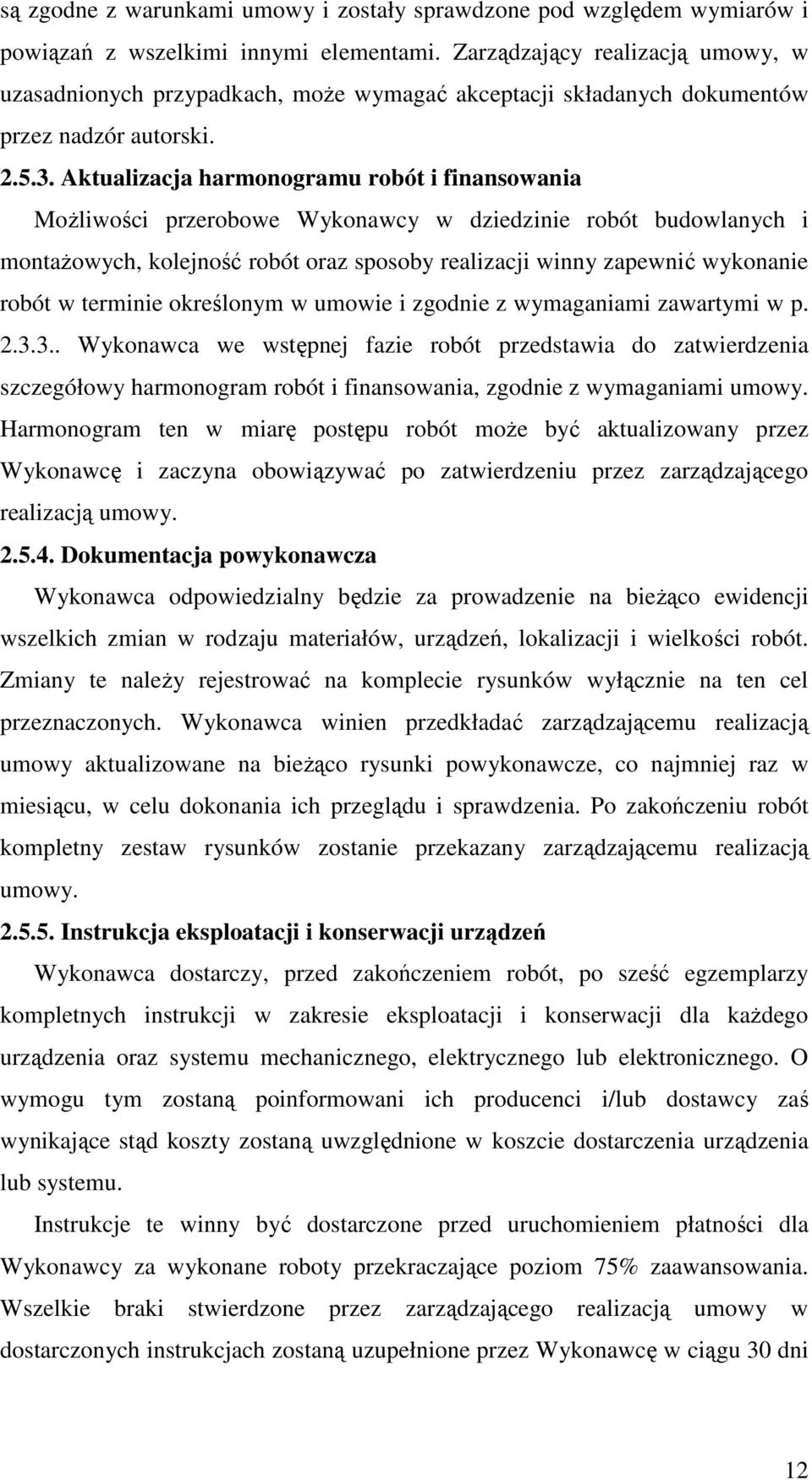 Aktualizacja harmonogramu robót i finansowania MoŜliwości przerobowe Wykonawcy w dziedzinie robót budowlanych i montaŝowych, kolejność robót oraz sposoby realizacji winny zapewnić wykonanie robót w