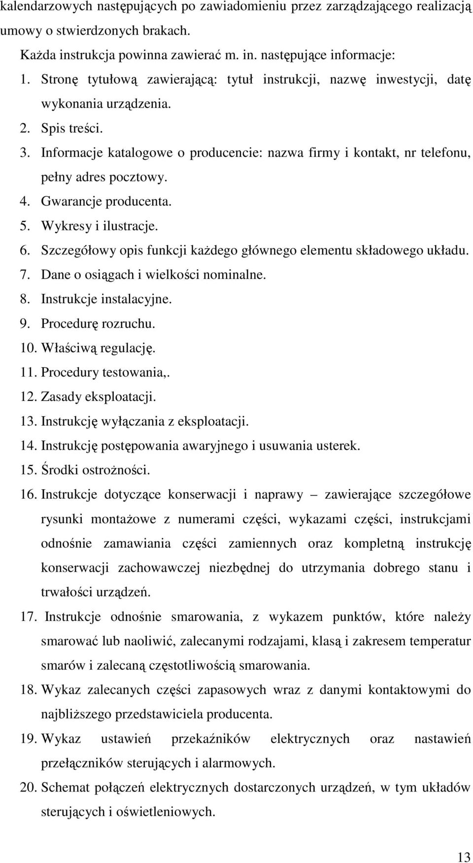 Informacje katalogowe o producencie: nazwa firmy i kontakt, nr telefonu, pełny adres pocztowy. 4. Gwarancje producenta. 5. Wykresy i ilustracje. 6.